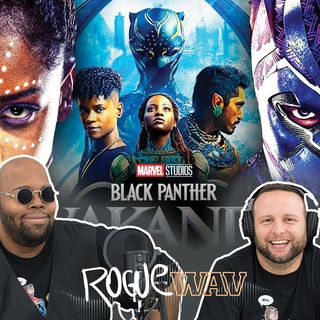 E60: BLACK PANTHER 2: WAKANDA FOREVER? Rogue Review