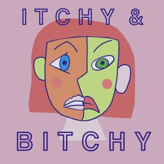 Itchy and Bitchy