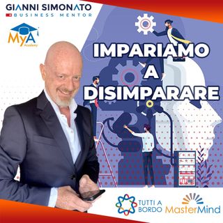 #103 Imparare a disimparare - Gianni Simonato CEO Mentor.