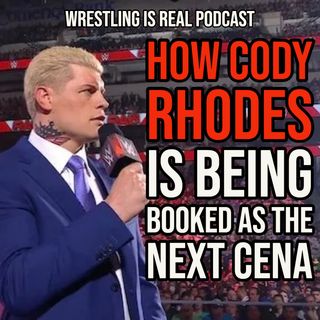 How Cody Rhodes Is Being Booked as the Next Cena  (ep.685)