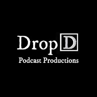Drop-D Podcast Productions.