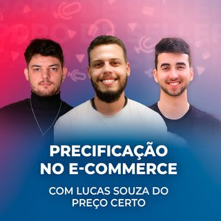 PRECIFICAÇÃO NO E-COMMERCE, com Lucas Souza do Preço Certo #15
