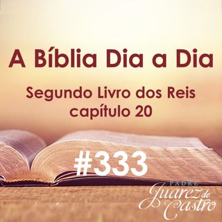 Curso Bíblico 333 - Segundo Livro dos Reis 20 - Enfermidade e cura de Ezequiel - Padre Juarez