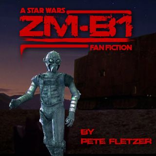 ZM-B1, A Star Wars Fan Fiction Ghost Story by Pete Fletzer