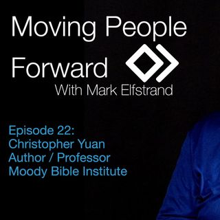 Moving People Forward S1 E22 Christopher Yuan