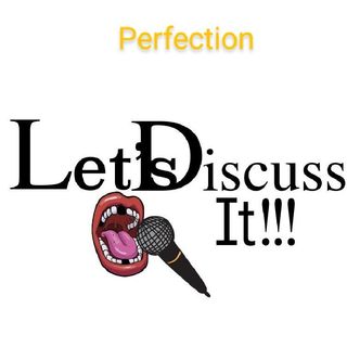 Perfection: Let's Discuss It!!!