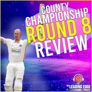 County Championship Round 8 Review | LUKE WELLS PLAYS PLAYS INCREDIBLE KNOCK
