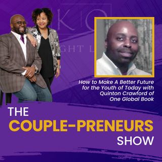 Episode #32- How to Make a Better Future for the Youth of Today Quinton Crawford of One Global Book speaks w/Oscar and Kiya Frazier