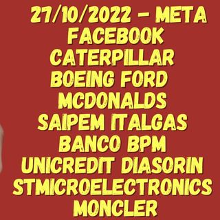 27/10/2022 - META facebook CATERPILLAR  BOEING FORD   MCDONALDS  SAIPEM ITALGAS  BANCO BPM  UNICREDIT DIASORIN  STMICROELECTRONICS  MONCLER
