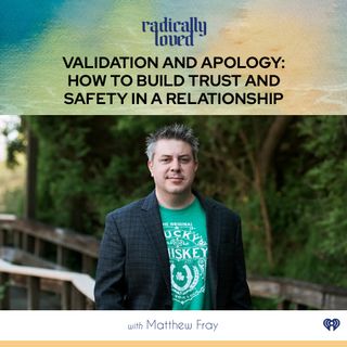 Episode 434. Validation and Apology: How to Build Trust and Safety in a Relationship with Matthew Fray