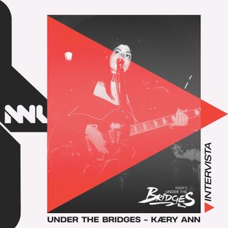 KÆRY ANN - Intervista Under The Bridges