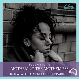 Ep 17 Mothering the Motherless
