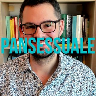 Pansessuale - Capitolo 7 della guida all'orientamento sessuale - Valerio Celletti