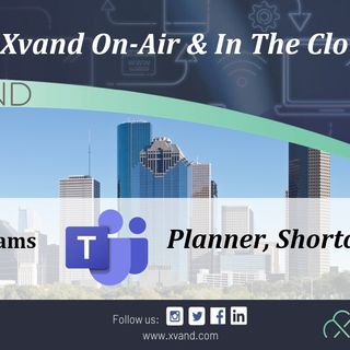 Xvand On-Air & In The Cloud Presents:  MS Teams Planner and Shortcuts