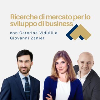 079 - Ricerche di mercato per lo sviluppo di business con Caterina Vidulli e Giovanni Zanier