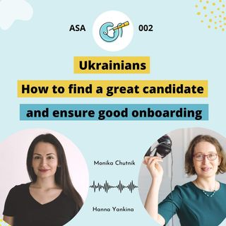 ASA 002: Ukrainians – How to find a great candidate and ensure good onboarding