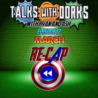 TALKS WITH DORKS EP.12 (MARCH RECAP)