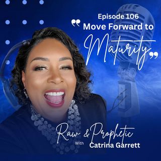 Episode 106 "Move Forward To Maturity'