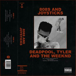 Episode 4: Deadpool, Tyler and The Weeknd