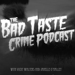 The Bad Taste Crime Podcast