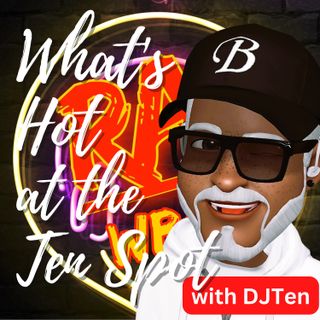 What's Hot at the Ten Spot with DJTen - The Best of 2019