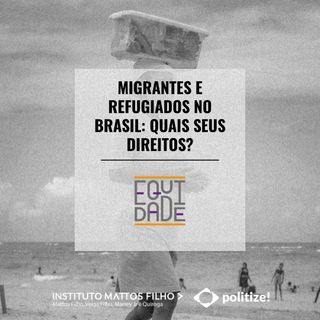 #42 - Migrantes e Refugiados no Brasil: quais os seus direitos?