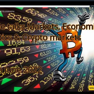 Susie talks markets, economics, Politics & Crypto markets 29thjune2022