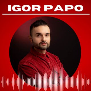 Igor Papo Podcast