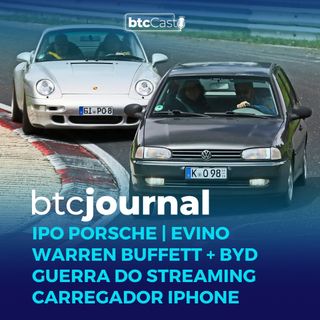 IPO Porsche, BYD, Huawei, Evino, GPA, Streaming e Carregador do iPhone | BTC Journal 09/09/22