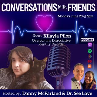 Kilayla Pilon - Living with Dissociative Identity Disorder developed from early childhood trauma - E40