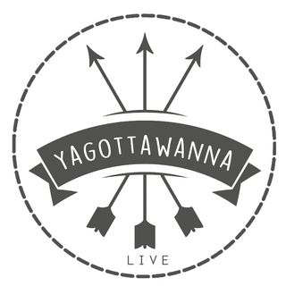 Yagottawanna LIVE