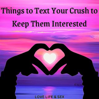 Things to Text Your Crush to Keep Them Interested