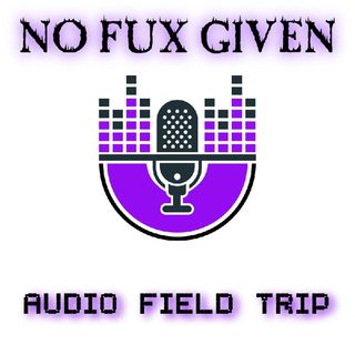 No Fux Given Audio Field Trip