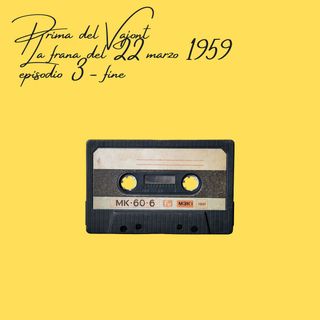 #40 - Prima del Vajont: la frana del 22 marzo 1959_ep.3_fine