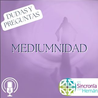 Mediumnidad. Dudas y preguntas comunes. T3E22