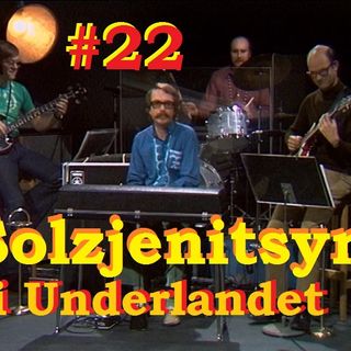 #22 Solzjenitsyn i Underlandet