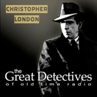 The Great Detectives Present Christopher London (Old Time Radio)
