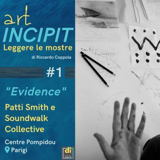 ARTincipt #1 - "Evidence", di Patti Smith e Soundwalk Collective