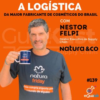 Nestor Felpi e a LOGÍSTICA da maior fabricante de cosméticos do brasil