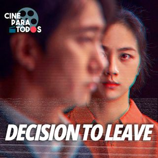 DECISION TO LEAVE, el gran romance de Park Chan-Wook