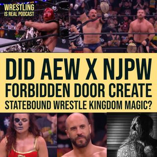 Did AEW x NJPW Forbidden Door Create Statebound Wrestle Kingdom Magic? (ep.701)
