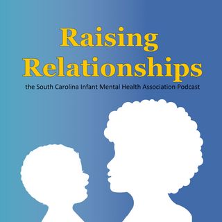 Welcome to Raising Relationships by SCIMHA!