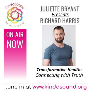 Connecting with Truth | Richard Harris on Transformative Health with Juliette Bryant
