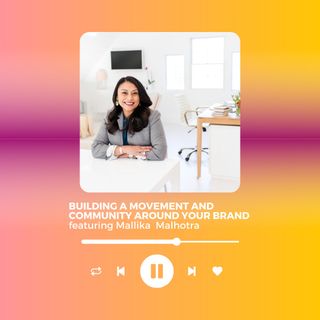 Building a movement and a community around your brand featuring Mallika Malhotra