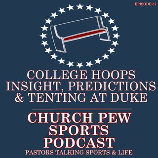 College Hoops Insight, Predictions, and Tenting At Duke