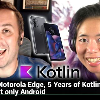 AAA 592: Kotlin Makes Android Innovation Fun - The Motorola Edge, 5 Years of Kotlin, 64-bit only Android