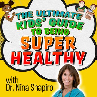 The Ultimate Kids' Guide to Being Super Healthy (with Dr. Nina Shapiro)