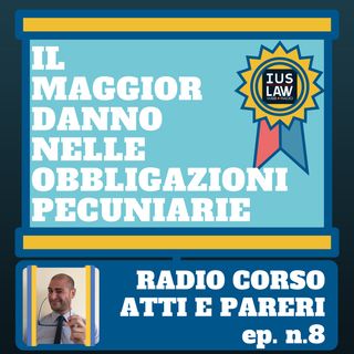 Radio Corso Atti e Pareri #8 Il maggior danno nelle obbligazioni pecuniarie