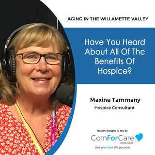 5/28/22: Maxine Tammany with None | Have You Heard About All of The Benefits of Hospice? | Aging In The Willamette Valley with John Hughes