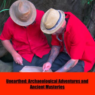 Unearthed: Archaeological Adventures and Ancient Mysteries